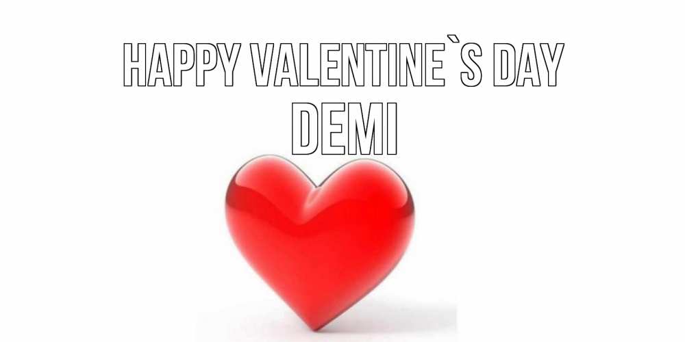 Greetings card с именем, Demi Happy Valentine`s Day сердечко на 14 февраля Greetings with text for free download 